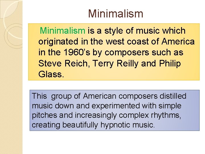 Minimalism is a style of music which originated in the west coast of America