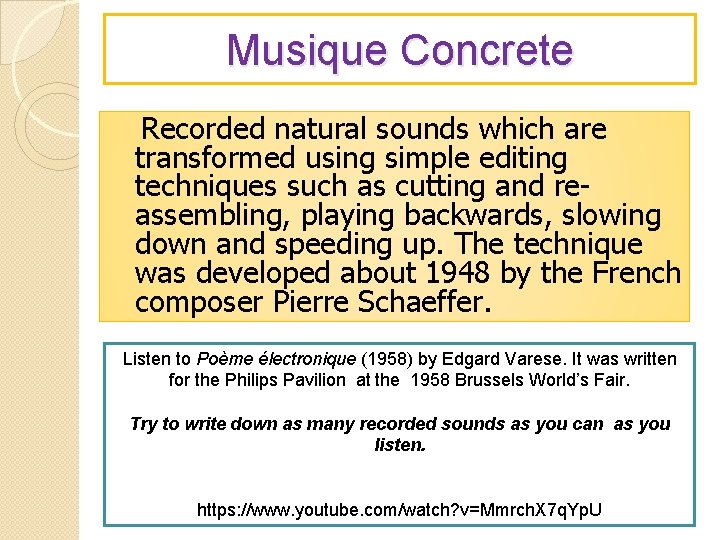 Musique Concrete Recorded natural sounds which are transformed using simple editing techniques such as