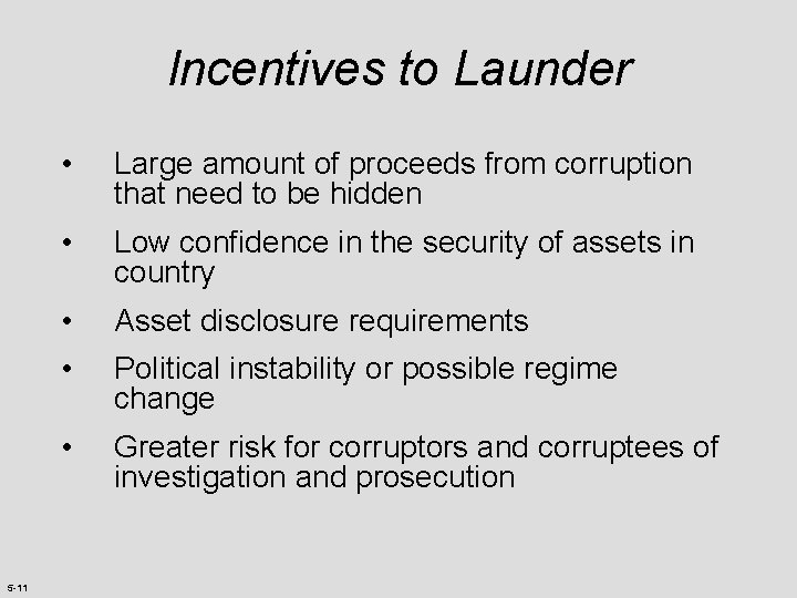 Incentives to Launder 5 -11 • Large amount of proceeds from corruption that need