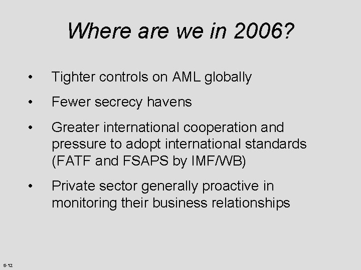 Where are we in 2006? 5 -12 • Tighter controls on AML globally •