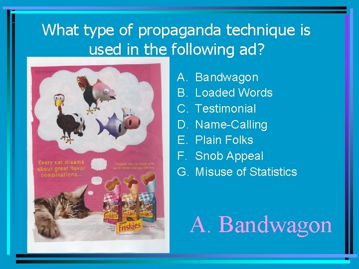 What type of propaganda technique is used in the following ad? A. B. C.