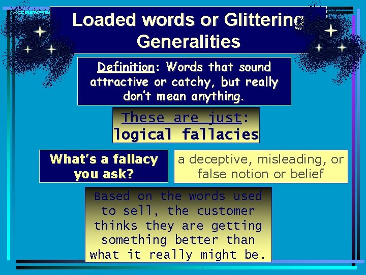 Loaded words or Glittering Generalities Definition: Words that sound attractive or catchy, but really