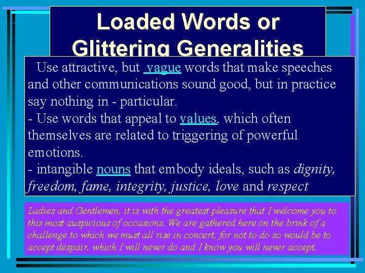 Loaded Words or Glittering Generalities - Use attractive, but vague words that make speeches