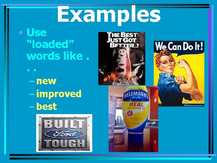 Examples • Use “loaded” words like. . . – new – improved – best