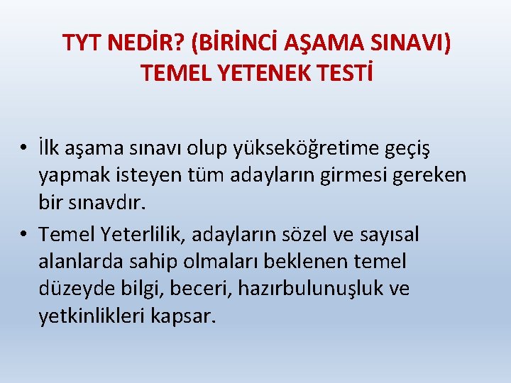 TYT NEDİR? (BİRİNCİ AŞAMA SINAVI) TEMEL YETENEK TESTİ • İlk aşama sınavı olup yükseköğretime