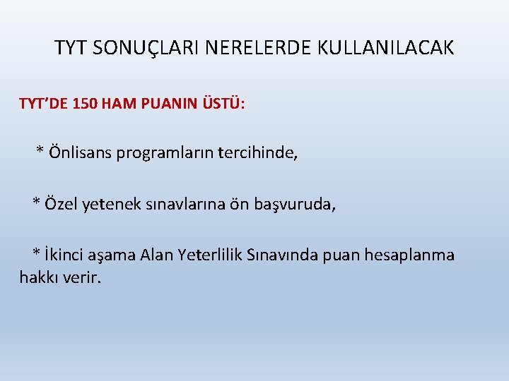 TYT SONUÇLARI NERELERDE KULLANILACAK TYT’DE 150 HAM PUANIN ÜSTÜ: * Önlisans programların tercihinde, *