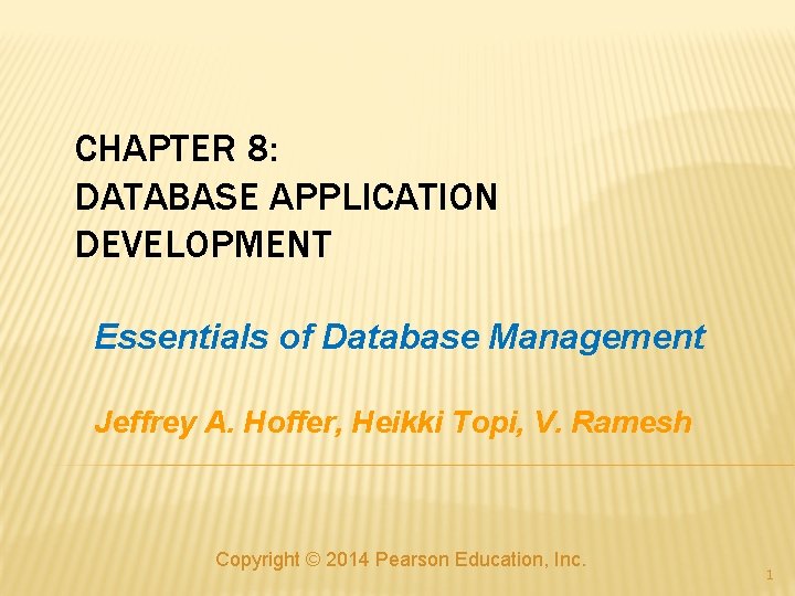 CHAPTER 8: DATABASE APPLICATION DEVELOPMENT Essentials of Database Management Jeffrey A. Hoffer, Heikki Topi,