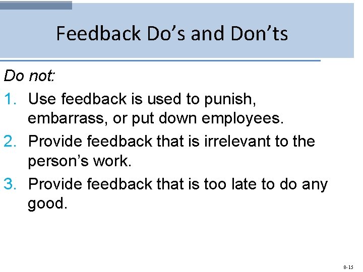 Feedback Do’s and Don’ts Do not: 1. Use feedback is used to punish, embarrass,