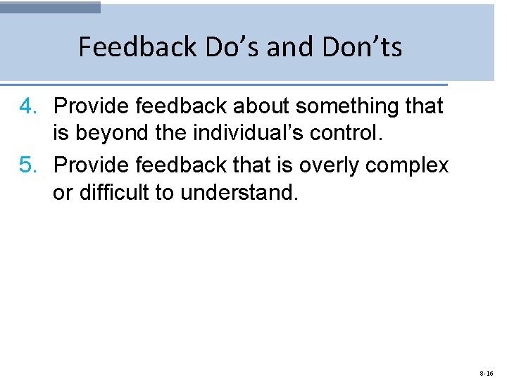 Feedback Do’s and Don’ts 4. Provide feedback about something that is beyond the individual’s