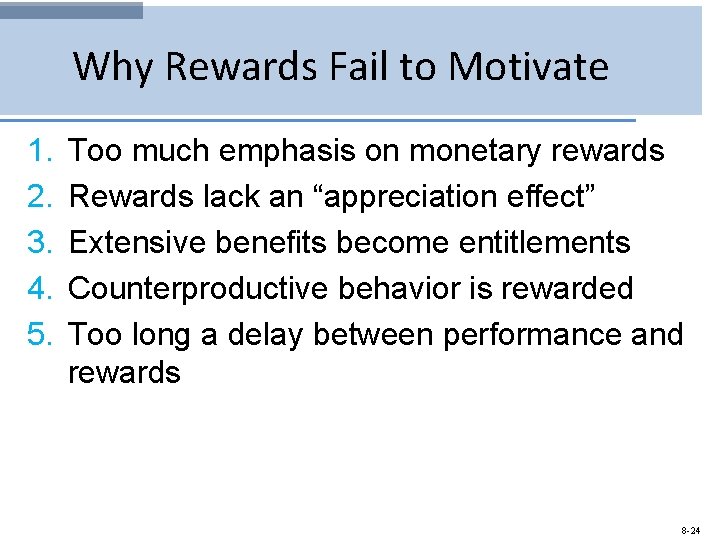 Why Rewards Fail to Motivate 1. 2. 3. 4. 5. Too much emphasis on