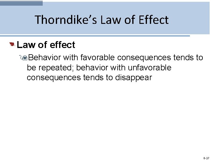 Thorndike’s Law of Effect Law of effect 9 Behavior with favorable consequences tends to