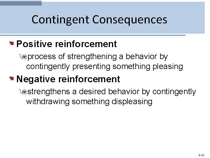 Contingent Consequences Positive reinforcement 9 process of strengthening a behavior by contingently presenting something