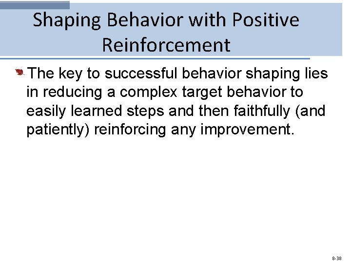 Shaping Behavior with Positive Reinforcement The key to successful behavior shaping lies in reducing