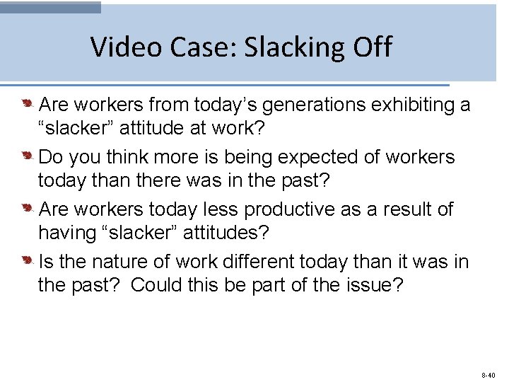 Video Case: Slacking Off Are workers from today’s generations exhibiting a “slacker” attitude at