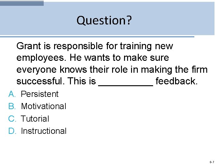 Question? Grant is responsible for training new employees. He wants to make sure everyone