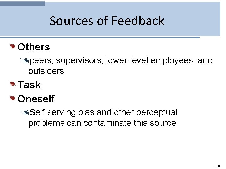 Sources of Feedback Others 9 peers, supervisors, lower-level employees, and outsiders Task Oneself 9