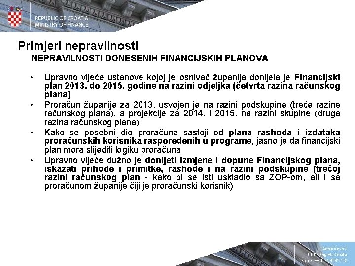 Primjeri nepravilnosti NEPRAVILNOSTI DONESENIH FINANCIJSKIH PLANOVA • • Upravno vijeće ustanove kojoj je osnivač