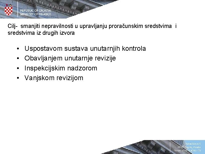 Cilj- smanjiti nepravilnosti u upravljanju proračunskim sredstvima iz drugih izvora • • Uspostavom sustava