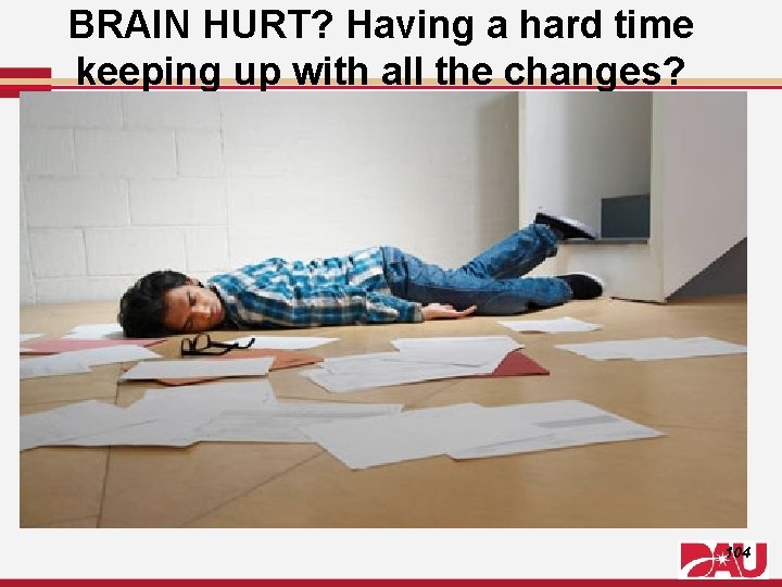 BRAIN HURT? Having a hard time keeping up with all the changes? 104 