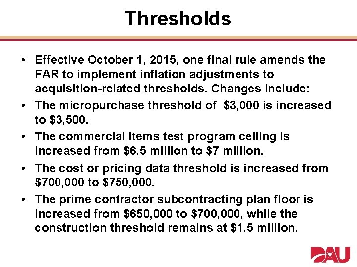 Thresholds • Effective October 1, 2015, one final rule amends the FAR to implement