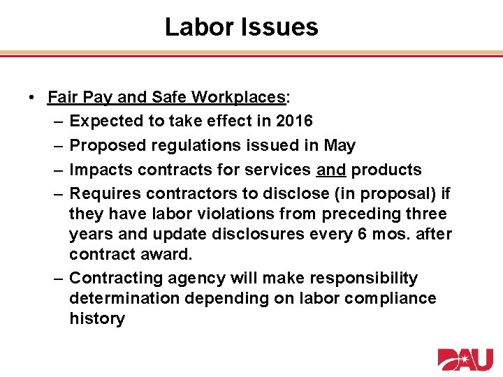 Labor Issues • Fair Pay and Safe Workplaces: – Expected to take effect in