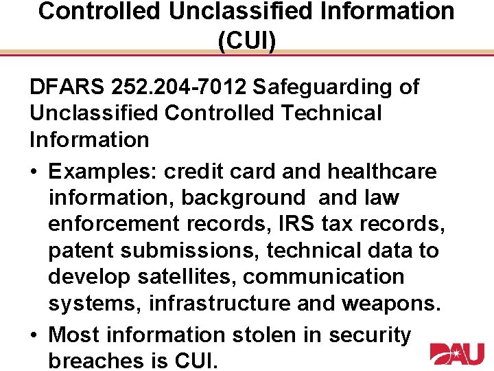 Controlled Unclassified Information (CUI) DFARS 252. 204 -7012 Safeguarding of Unclassified Controlled Technical Information