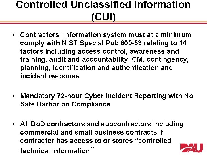 Controlled Unclassified Information (CUI) • Contractors’ information system must at a minimum comply with