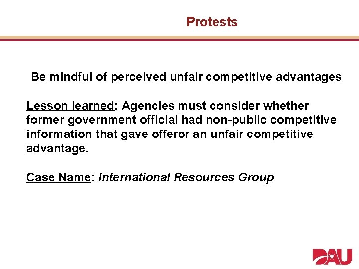 Protests Be mindful of perceived unfair competitive advantages Lesson learned: Agencies must consider whether