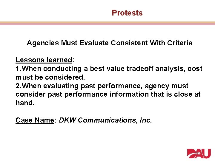 Protests Agencies Must Evaluate Consistent With Criteria Lessons learned: 1. When conducting a best