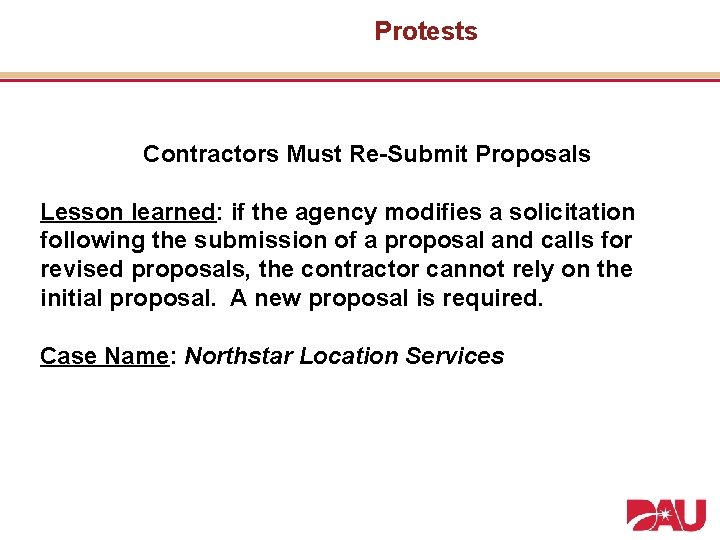 Protests Contractors Must Re-Submit Proposals Lesson learned: if the agency modifies a solicitation following