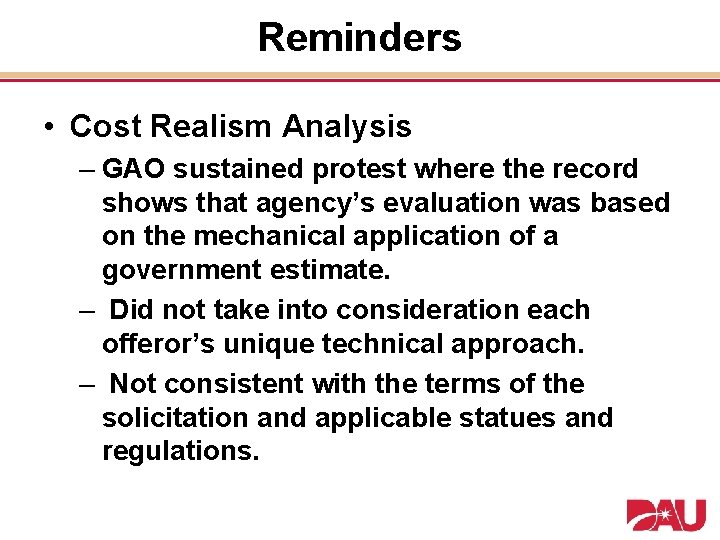 Reminders • Cost Realism Analysis – GAO sustained protest where the record shows that