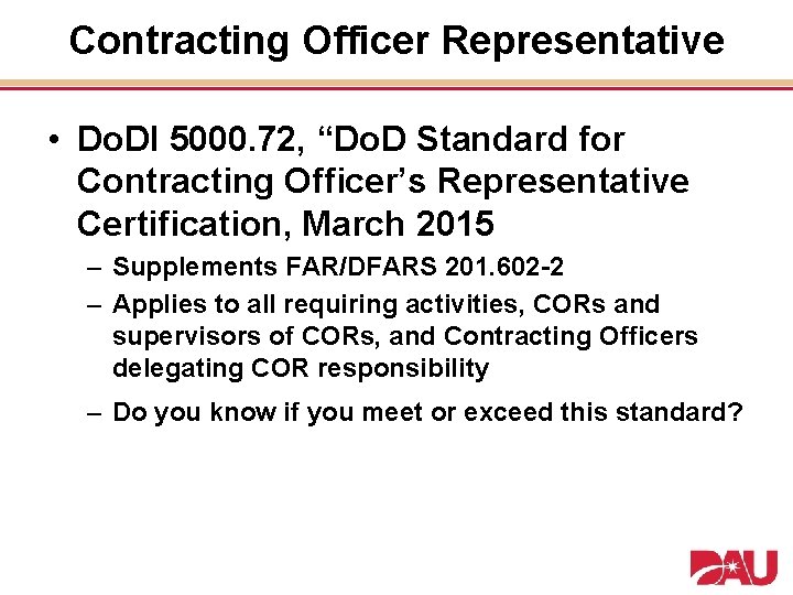Contracting Officer Representative • Do. DI 5000. 72, “Do. D Standard for Contracting Officer’s