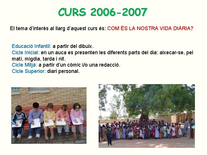CURS 2006 -2007 El tema d’interès al llarg d’aquest curs és: COM ÉS LA CURS 2006 -2007 El tema d’interès al llarg d’aquest curs és: COM ÉS LA