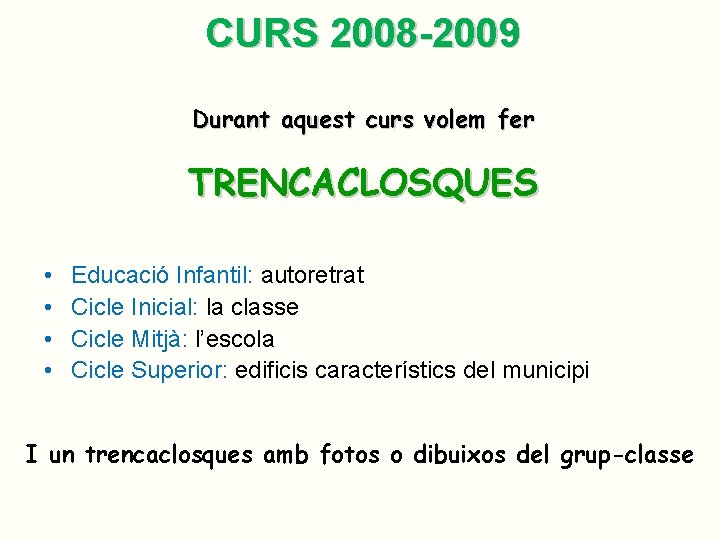 CURS 2008 -2009 Durant aquest curs volem fer TRENCACLOSQUES • • Educació Infantil: autoretrat CURS 2008 -2009 Durant aquest curs volem fer TRENCACLOSQUES • • Educació Infantil: autoretrat
