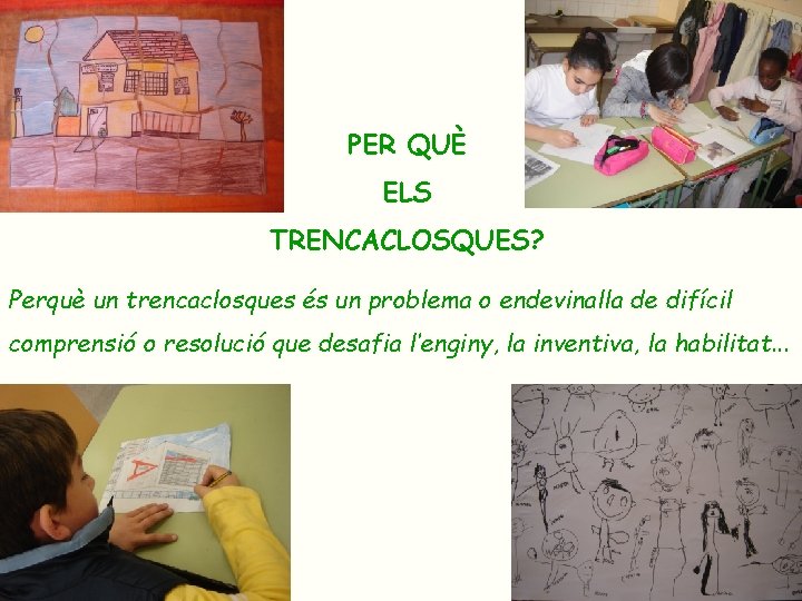 PER QUÈ ELS TRENCACLOSQUES? Perquè un trencaclosques és un problema o endevinalla de difícil PER QUÈ ELS TRENCACLOSQUES? Perquè un trencaclosques és un problema o endevinalla de difícil