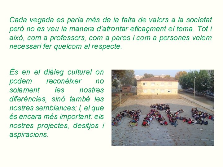 Cada vegada es parla més de la falta de valors a la societat però Cada vegada es parla més de la falta de valors a la societat però