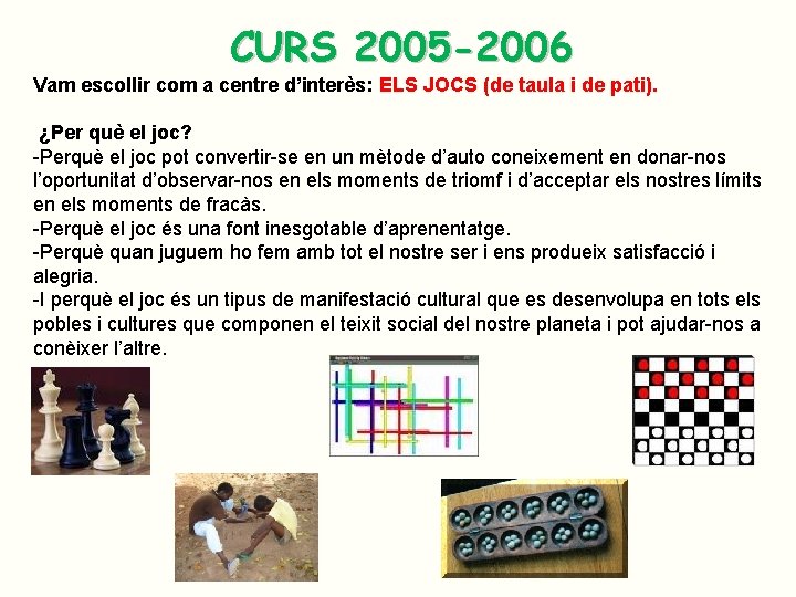 CURS 2005 -2006 Vam escollir com a centre d’interès: ELS JOCS (de taula i CURS 2005 -2006 Vam escollir com a centre d’interès: ELS JOCS (de taula i