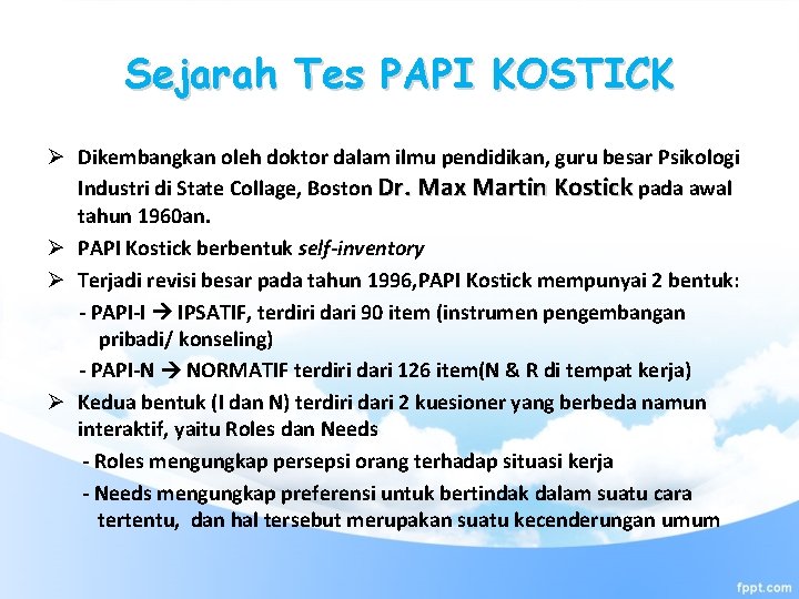 Sejarah Tes PAPI KOSTICK Ø Dikembangkan oleh doktor dalam ilmu pendidikan, guru besar Psikologi