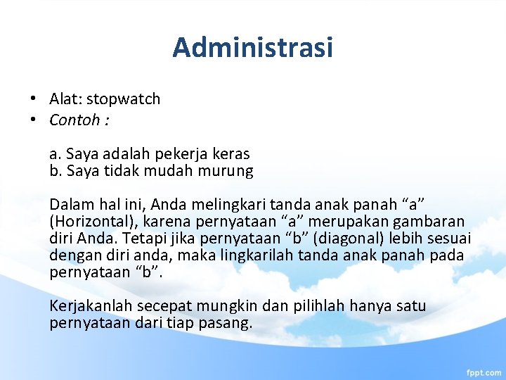 Administrasi • Alat: stopwatch • Contoh : a. Saya adalah pekerja keras b. Saya