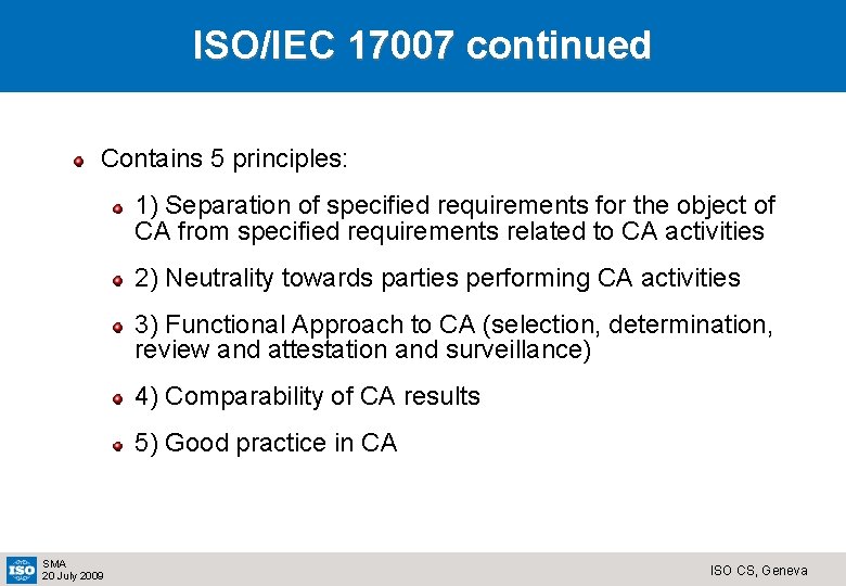 ISO/IEC 17007 continued Contains 5 principles: 1) Separation of specified requirements for the object