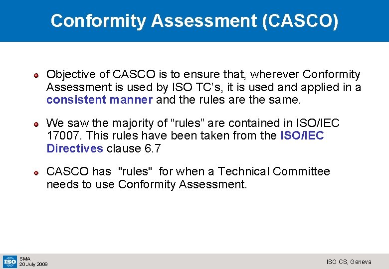 Conformity Assessment (CASCO) Objective of CASCO is to ensure that, wherever Conformity Assessment is