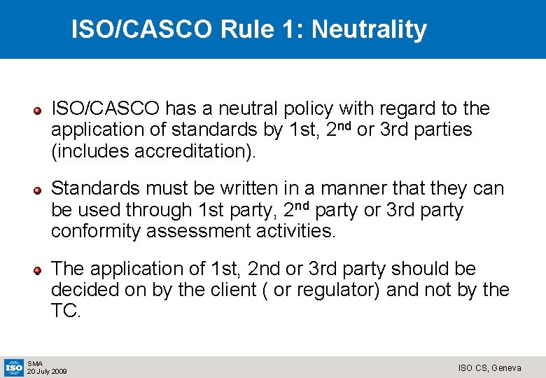 ISO/CASCO Rule 1: Neutrality ISO/CASCO has a neutral policy with regard to the application