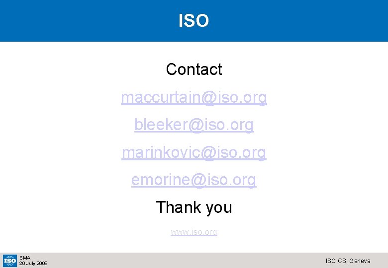 ISO Contact maccurtain@iso. org bleeker@iso. org marinkovic@iso. org emorine@iso. org Thank you www. iso.