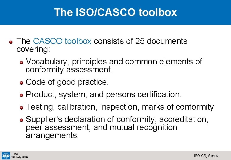 The ISO/CASCO toolbox The CASCO toolbox consists of 25 documents covering: Vocabulary, principles and