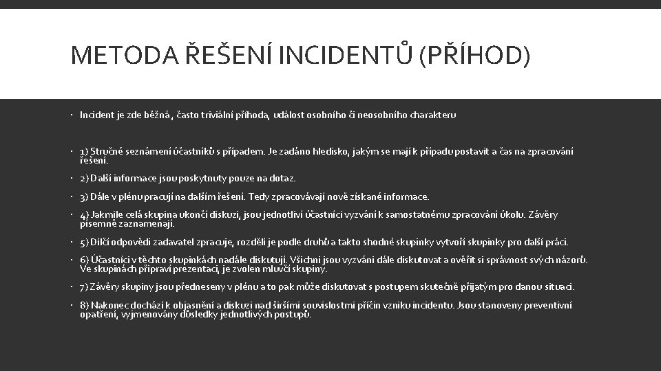 METODA ŘEŠENÍ INCIDENTŮ (PŘÍHOD) Incident je zde běžná , často triviální příhoda, událost osobního