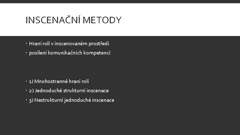 INSCENAČNÍ METODY Hraní rolí v inscenovaném prostředí posílení komunikačních kompetencí 1) Mnohostranné hraní rolí