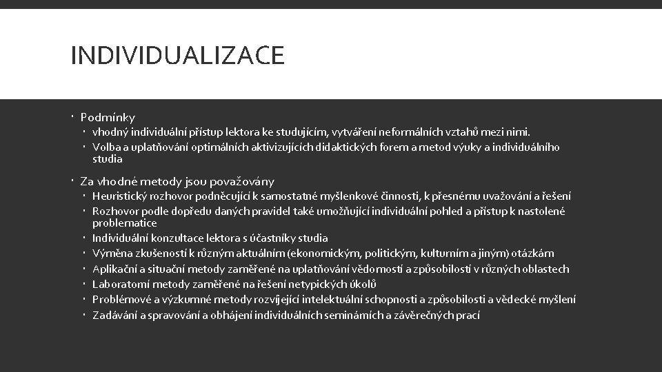 INDIVIDUALIZACE Podmínky vhodný individuální přístup lektora ke studujícím, vytváření neformálních vztahů mezi nimi. Volba