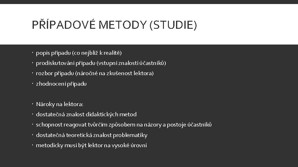 PŘÍPADOVÉ METODY (STUDIE) popis případu (co nejblíž k realitě) prodiskutování případu (vstupní znalosti účastníků)