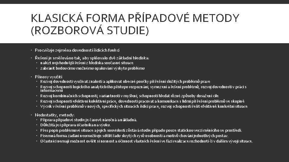 KLASICKÁ FORMA PŘÍPADOVÉ METODY (ROZBOROVÁ STUDIE) Procvičuje zejména dovedností řídících funkcí Řešení je směřováno