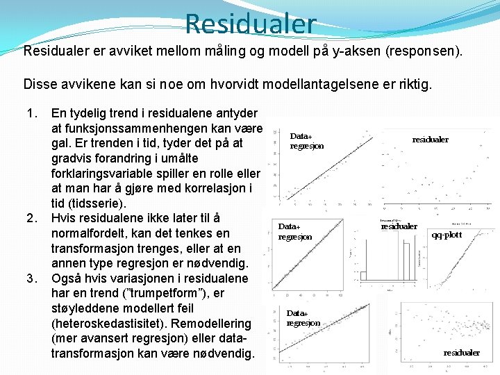 Residualer er avviket mellom måling og modell på y-aksen (responsen). Disse avvikene kan si